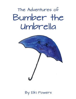 The Adventures of Bumber the Umbrella by Powers, Elki