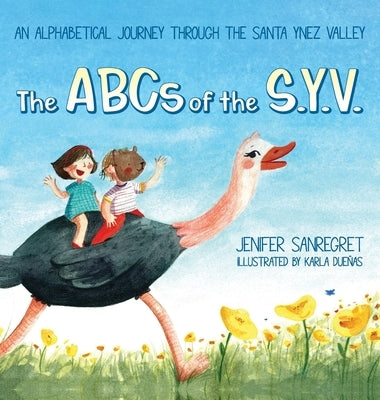 The ABCs of S.Y.V.: An alphabetical journey through the Santa Ynez Valley by Sanregret, Jenifer
