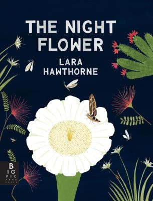 The Night Flower: The Blooming of the Saguaro Cactus by Hawthorne, Lara