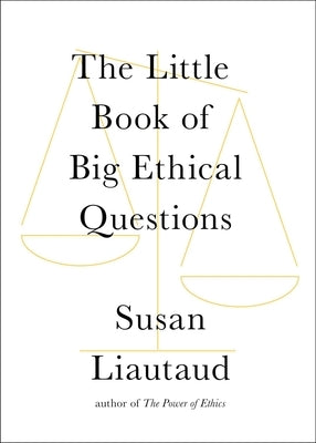 The Little Book of Big Ethical Questions by Liautaud, Susan