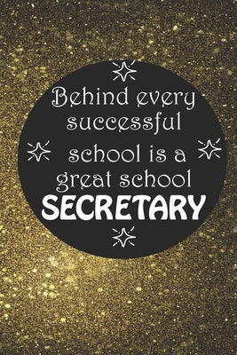 Behind Every Successful School is a Great School Secretary: Back To School Gift Notebook for Teachers & Administrators To Write Goals, Ideas & Thought by Mig, Journal/Notebook