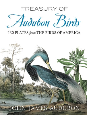Treasury of Audubon Birds: 130 Plates from the Birds of America by Audubon, John James
