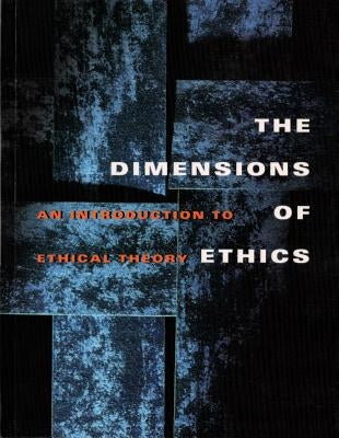 The Dimensions of Ethics: An Introduction to Ethical Theory by Waluchow, Wilfrid J.