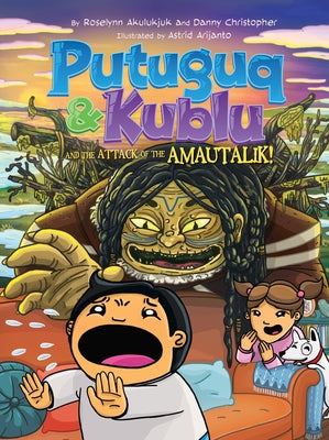Putuguq and Kublu and the Attack of the Amautalik! by Akulukjuk, Roselynn
