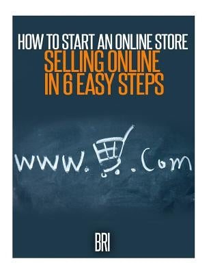 How to Start an Online Store: Selling Online in 6 Easy Steps by , Bri