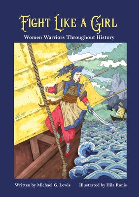 Fight Like a Girl: Women Warriors Throughout History by Lewis, Michael G.