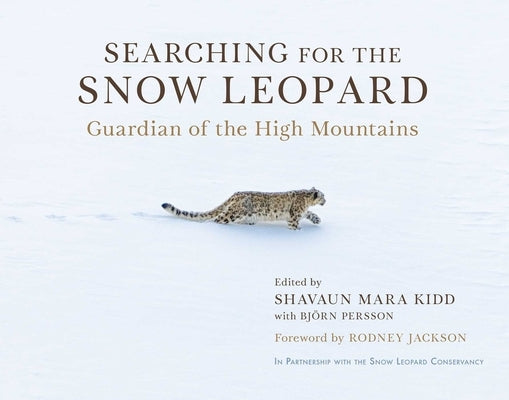 Searching for the Snow Leopard: Guardian of the High Mountains by Kidd, Shavaun Mara