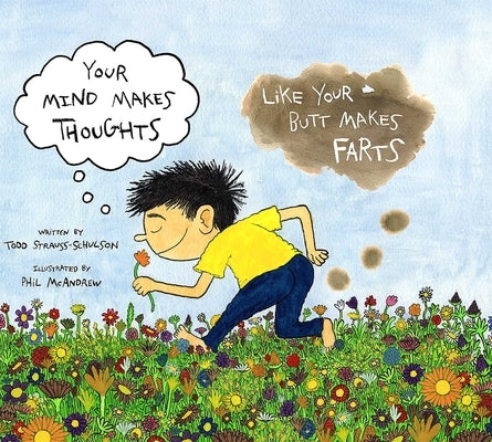 Your Mind Makes Thoughts Like Your Butt Makes Farts by Strauss-Schulson, Todd