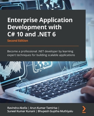 Enterprise Application Development with C# 10 and .NET 6 - Second Edition: Become a professional .NET developer by learning expert techniques for buil by Akella, Ravindra