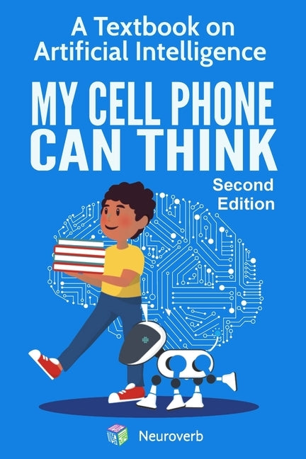 My Cell Phone Can Think: A Textbook on Artificial Intelligence by Negishi, Michiro