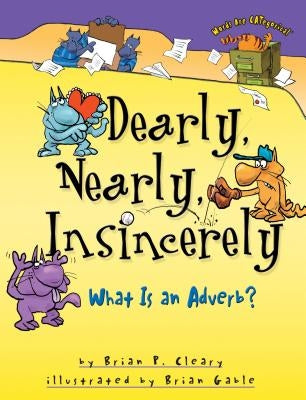 Dearly, Nearly, Insincerely: What Is an Adverb? by Cleary, Brian P.
