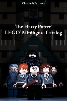 The Harry Potter LEGO Minifigure Catalog: 1st Edition by Bartneck Phd, Christoph