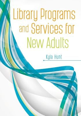 Library Programs and Services for New Adults by Hunt, Kyla