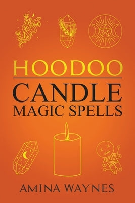 Hoodoo Candle Magic Spells by Waynes, Amina