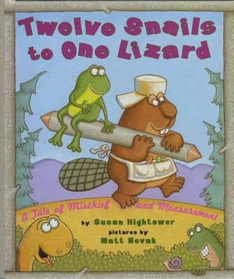 Twelve Snails to One Lizard: A Tale of Mischief and Measurement by Hightower, Susan