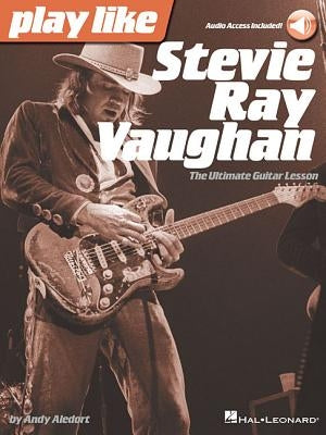 Play Like Stevie Ray Vaughan: The Ultimate Guitar Lesson Book with Online Audio Tracks by Aledort, Andy