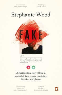 Fake: A Startling True Story of Love in a World of Liars, Cheats, Narcissists, Fantasists and Phonies by Wood, Stephanie