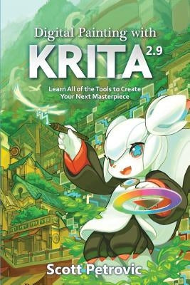 Digital Painting with KRITA 2.9: Learn All of the Tools to Create Your Next Masterpiece by Petrovic, Scott L.