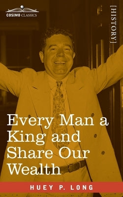 Every Man a King and Share Our Wealth: Two Huey Long Speeches by Long, Huey P.
