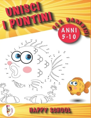 Unisci i puntini per bambini 5-10 anni: Un fantastico libro di attività per bambini adatto a un'età prescolare e scolare. Un libro divertente ma educa by School, Happy