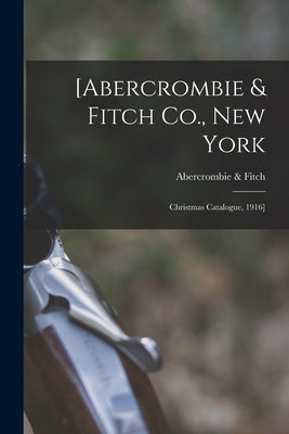 [Abercrombie & Fitch Co., New York: Christmas Catalogue, 1916] by Abercrombie & Fitch