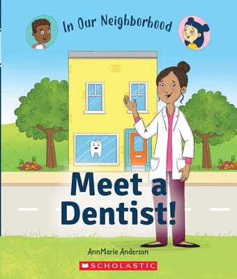 Meet a Dentist! (in Our Neighborhood) by Anderson, Annmarie