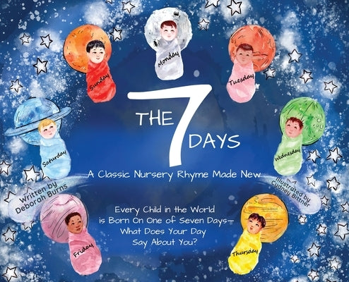 The 7 Days: A Classic Nursery Rhyme Made New by Burns, Deborah