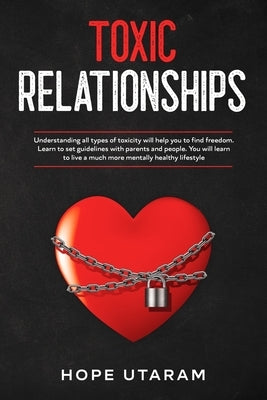 Toxic Relationships: Understanding all types of toxicity will help you to find freedom. Learn to set guidelines with parents and people. Yo by Utaram, Hope