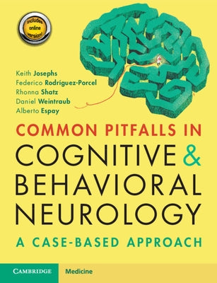 Common Pitfalls in Cognitive and Behavioral Neurology: A Case-Based Approach by Josephs, Keith