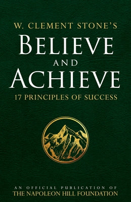 W. Clement Stone's Believe and Achieve: 17 Principles of Success by Stone, W. Clement