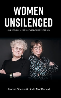 Women Unsilenced: Our Refusal to Let Torturer-Traffickers Win by Sarson, Jeanne