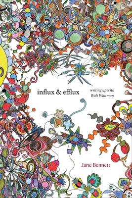 Influx and Efflux: Writing Up with Walt Whitman by Bennett, Jane