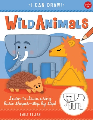 Wild Animals: Learn to Draw Using Basic Shapes--Step by Step! by Fellah, Emily