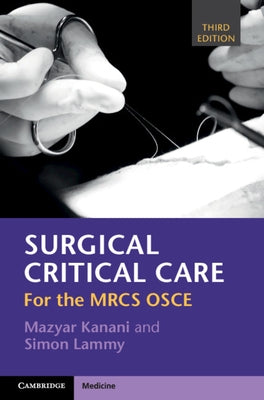 Surgical Critical Care: For the Mrcs OSCE by Kanani, Mazyar