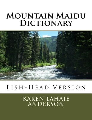 Mountain Maidu Dictionary: Fish-Head Version by Anderson, Karen Lahaie