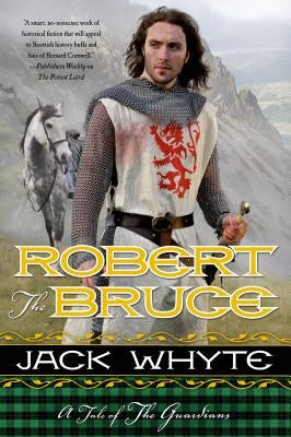 Robert the Bruce: A Tale of the Guardians by Whyte, Jack