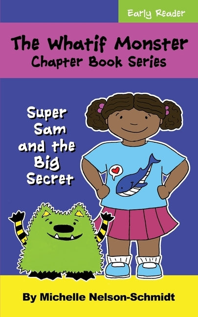 The Whatif Monster Chapter Book Series: Super Sam and the Big Secret by Nelson-Schmidt, Michelle