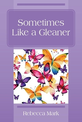 Sometimes Like a Gleaner by Mark, Rebecca