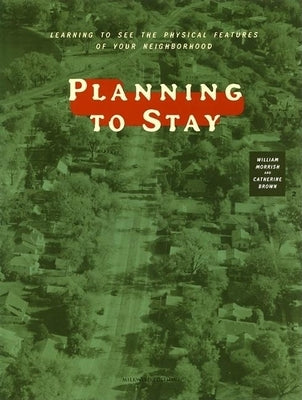 Planning to Stay: Learning to See the Physical Features of Your Neighborhood by Morrish, William R.