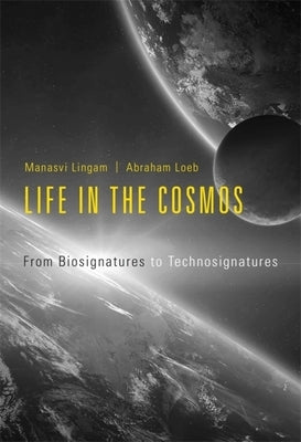 Life in the Cosmos: From Biosignatures to Technosignatures by Lingam, Manasvi