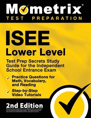 ISEE Lower Level Test Prep Secrets Study Guide for the Independent School Entrance Exam, Practice Questions for Math, Vocabulary, and Reading, Step-by by Bowling, Matthew