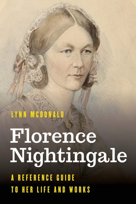 Florence Nightingale: A Reference Guide to Her Life and Works by McDonald, Lynn