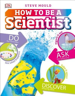 How to Be a Scientist by Mould, Steve