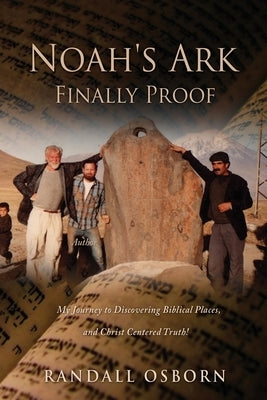 Noah's Ark Finally Proof: My Journey to Discovering Biblical Places, and Christ Centered Truth! by Osborn, Randall
