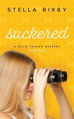 Suckered: A Rylie Cooper Mystery, Book Two by Bixby, Stella