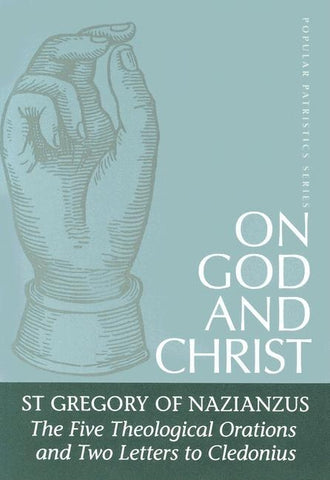 On God and Christ: The Five Theological Orations and Two Letters to Cledonius by St Gregory of Nazianzus