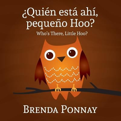 Quien esta ahi, Pequeqo Hoo?/ Who's there, Little Hoo? (Bilingual English Spanish Edition) by Ponnay, Brenda