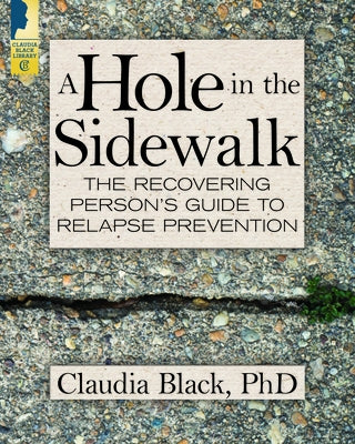 A Hole in the Sidewalk: The Recovering Person's Guide to Relapse Prevention by Black, Claudia