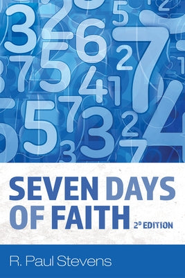 Seven Days of Faith, 2d Edition by Stevens, R. Paul