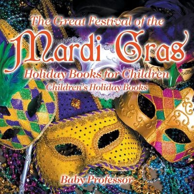 The Great Festival of the Mardi Gras - Holiday Books for Children Children's Holiday Books by Baby Professor